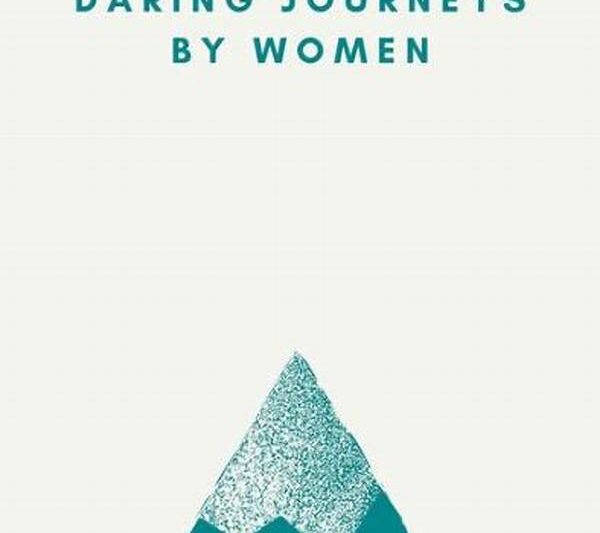Daring Journeys Led By Women