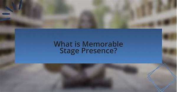 Memorable Stage Presence In Theater